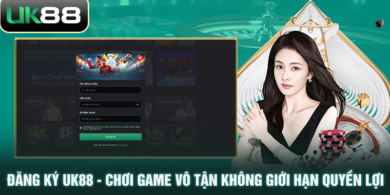Đăng Ký UK88 - Chơi Game Vô Tận Không Giới Hạn Quyền Lợi 5 Đăng Ký UK88