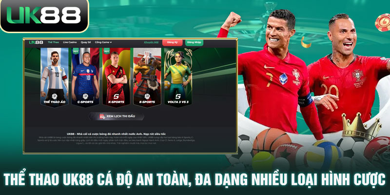 Thể Thao UK88 - Sảnh Cá Cược Đa Dạng Loại Hình, Xanh Chín 6 Thể thao UK88 cá độ an toàn, đa dạng nhiều loại hình cược